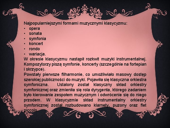 Najpopularniejszymi formami muzycznymi klasycyzmu: • opera • sonata • symfonia • koncert • rondo