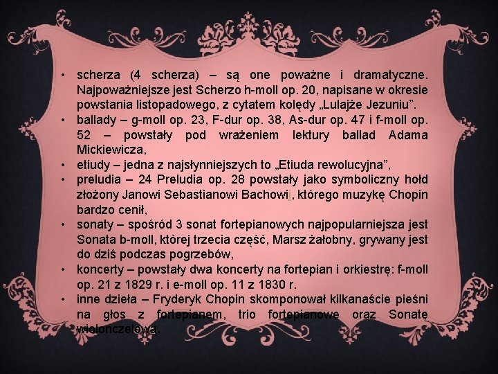  • scherza (4 scherza) ‒ są one poważne i dramatyczne. Najpoważniejsze jest Scherzo