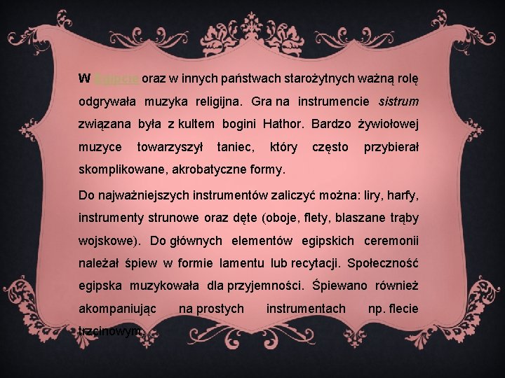 W Egipcie oraz w innych państwach starożytnych ważną rolę odgrywała muzyka religijna. Gra na