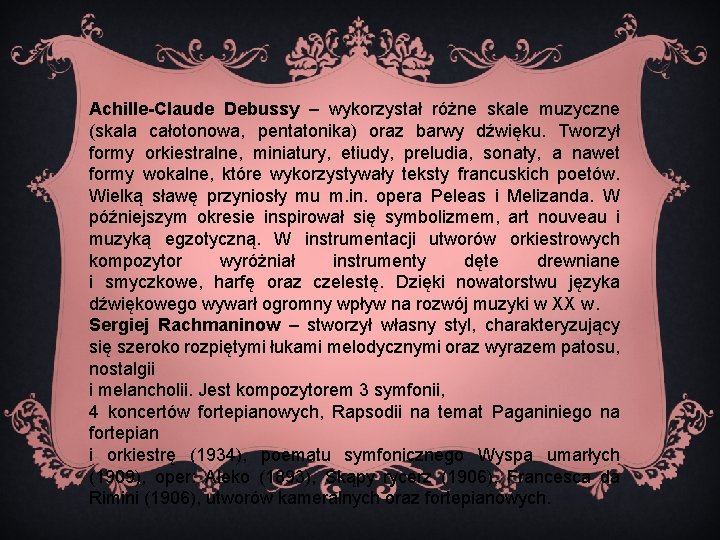 Achille-Claude Debussy ‒ wykorzystał różne skale muzyczne (skala całotonowa, pentatonika) oraz barwy dźwięku. Tworzył