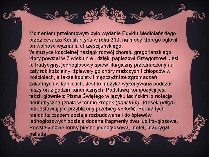 Momentem przełomowym było wydanie Edyktu Mediolańskiego przez cesarza Konstantyna w roku 313, na mocy