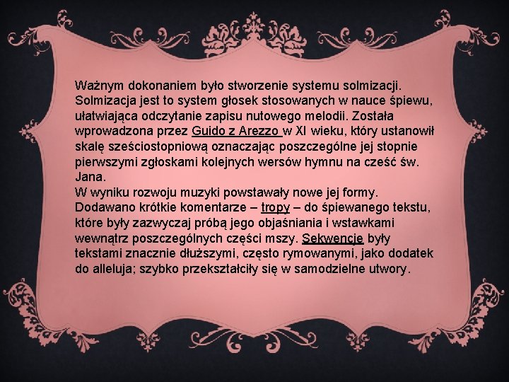 Ważnym dokonaniem było stworzenie systemu solmizacji. Solmizacja jest to system głosek stosowanych w nauce