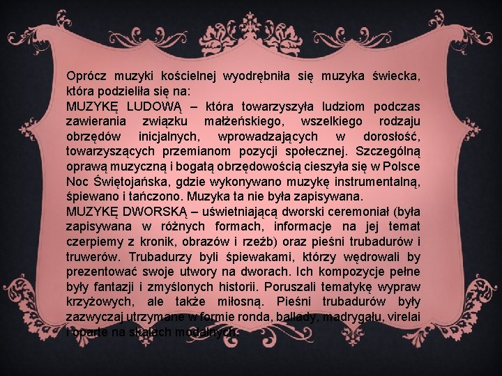 Oprócz muzyki kościelnej wyodrębniła się muzyka świecka, która podzieliła się na: MUZYKĘ LUDOWĄ –