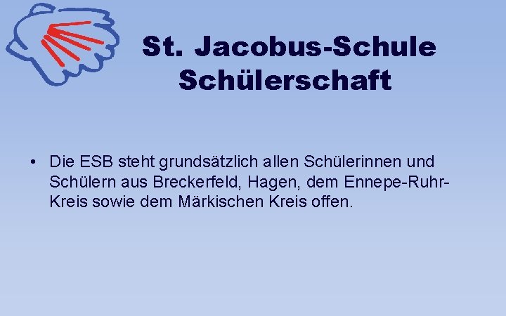 St. Jacobus-Schule Schülerschaft • Die ESB steht grundsätzlich allen Schülerinnen und Schülern aus Breckerfeld,