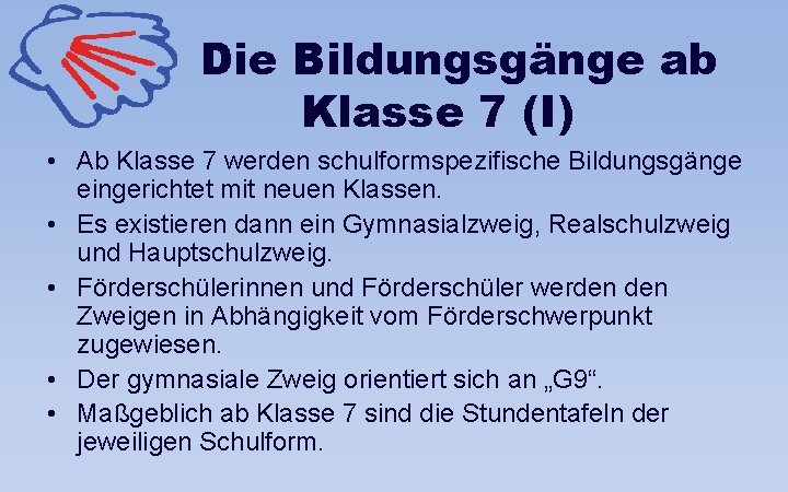 Die Bildungsgänge ab Klasse 7 (I) • Ab Klasse 7 werden schulformspezifische Bildungsgänge eingerichtet