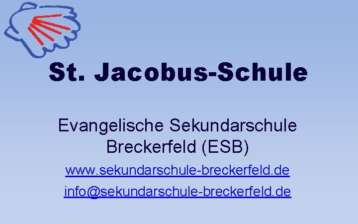 St. Jacobus-Schule Evangelische Sekundarschule Breckerfeld (ESB) www. sekundarschule-breckerfeld. de info@sekundarschule-breckerfeld. de 
