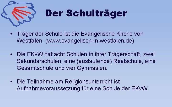 Der Schulträger • Träger der Schule ist die Evangelische Kirche von Westfalen. (www. evangelisch-in-westfalen.