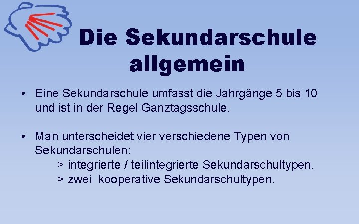 Die Sekundarschule allgemein • Eine Sekundarschule umfasst die Jahrgänge 5 bis 10 und ist