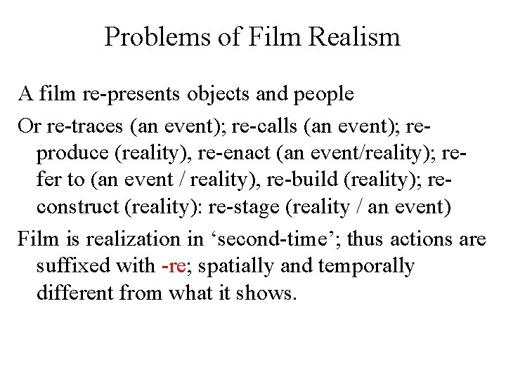 Problems of Film Realism A film re-presents objects and people Or re-traces (an event);