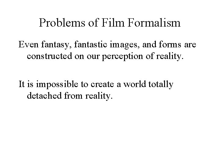 Problems of Film Formalism Even fantasy, fantastic images, and forms are constructed on our