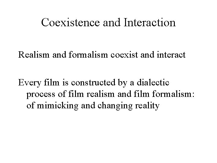 Coexistence and Interaction Realism and formalism coexist and interact Every film is constructed by