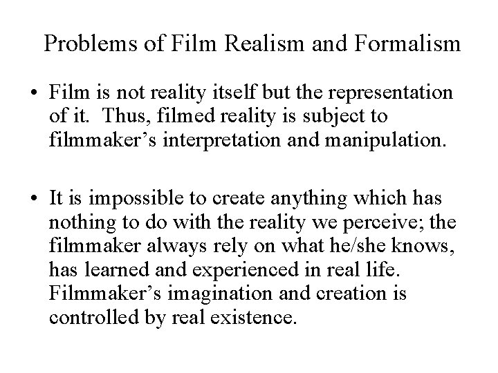 Problems of Film Realism and Formalism • Film is not reality itself but the