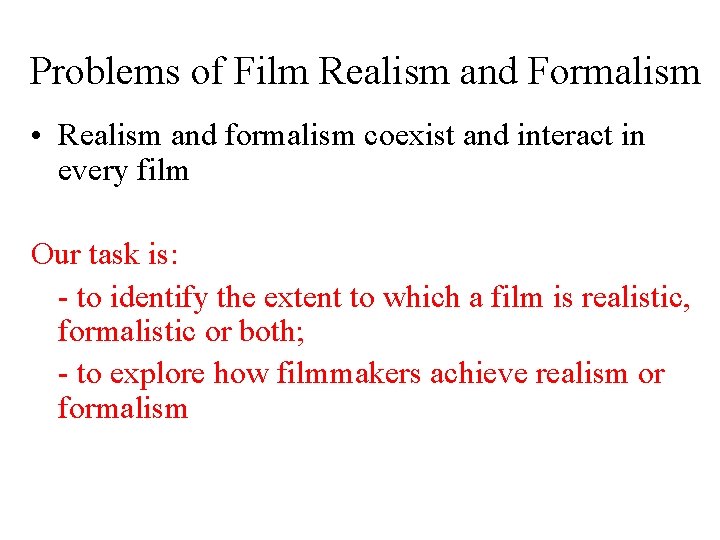 Problems of Film Realism and Formalism • Realism and formalism coexist and interact in