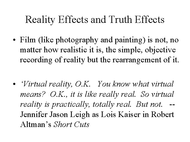Reality Effects and Truth Effects • Film (like photography and painting) is not, no