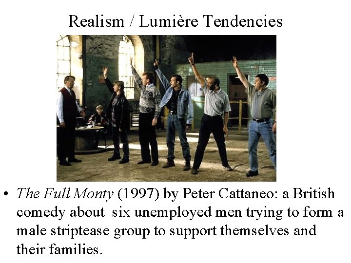 Realism / Lumière Tendencies • The Full Monty (1997) by Peter Cattaneo: a British