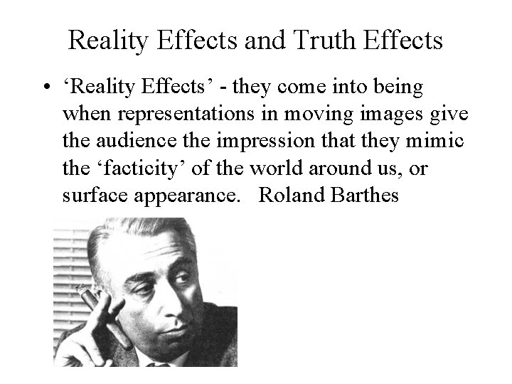Reality Effects and Truth Effects • ‘Reality Effects’ - they come into being when