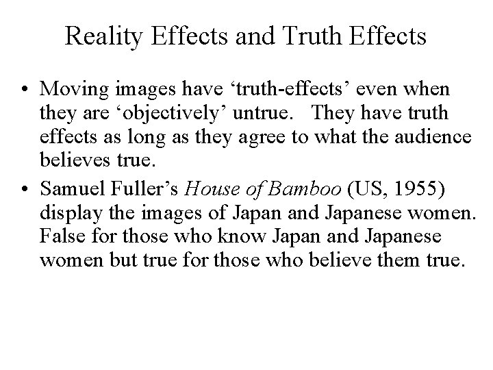 Reality Effects and Truth Effects • Moving images have ‘truth-effects’ even when they are
