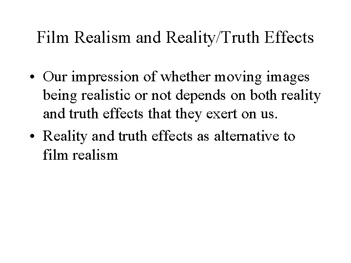 Film Realism and Reality/Truth Effects • Our impression of whether moving images being realistic