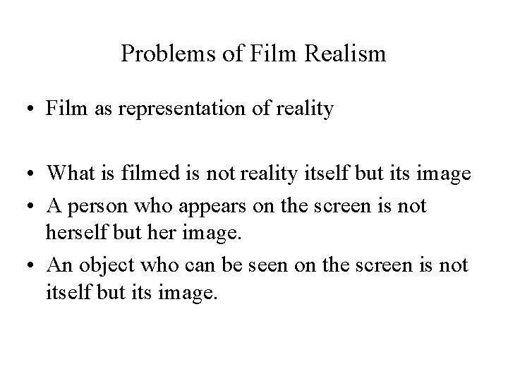 Problems of Film Realism • Film as representation of reality • What is filmed
