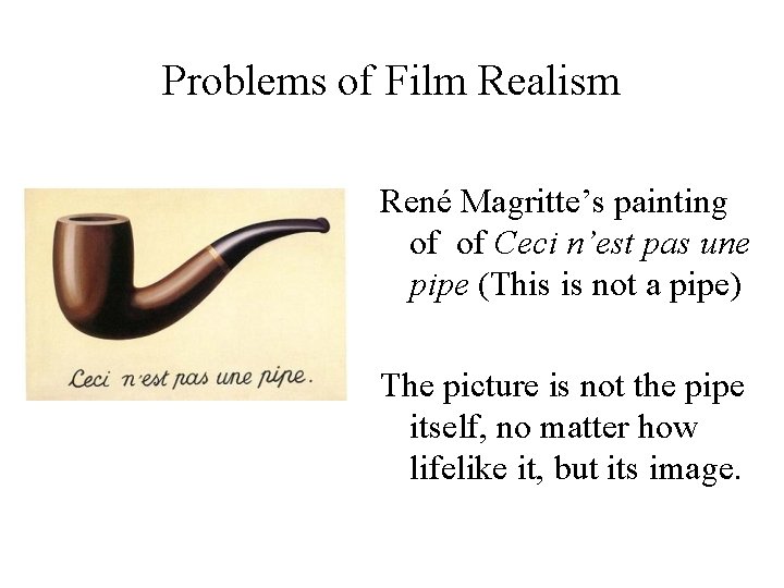 Problems of Film Realism René Magritte’s painting of of Ceci n’est pas une pipe