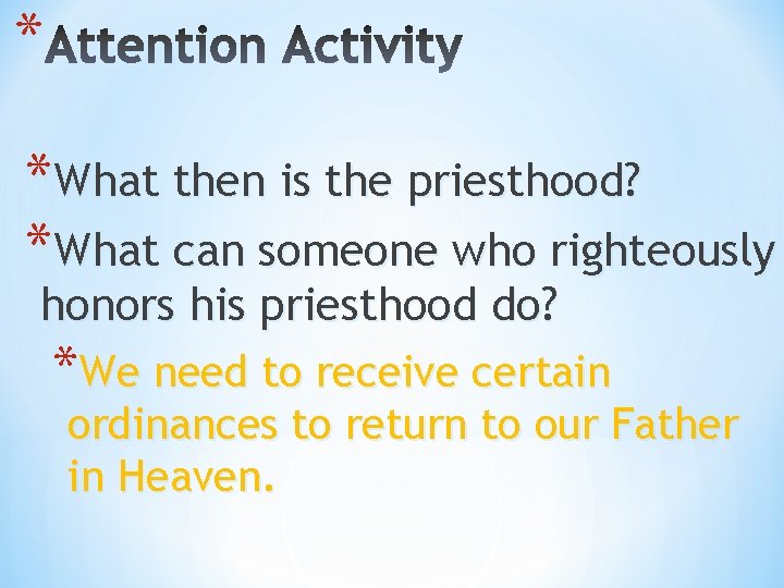 * *What then is the priesthood? *What can someone who righteously honors his priesthood