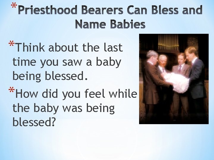 * *Think about the last time you saw a baby being blessed. *How did