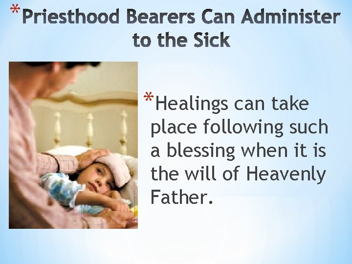 * *Healings can take place following such a blessing when it is the will