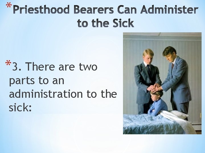 * *3. There are two parts to an administration to the sick: 