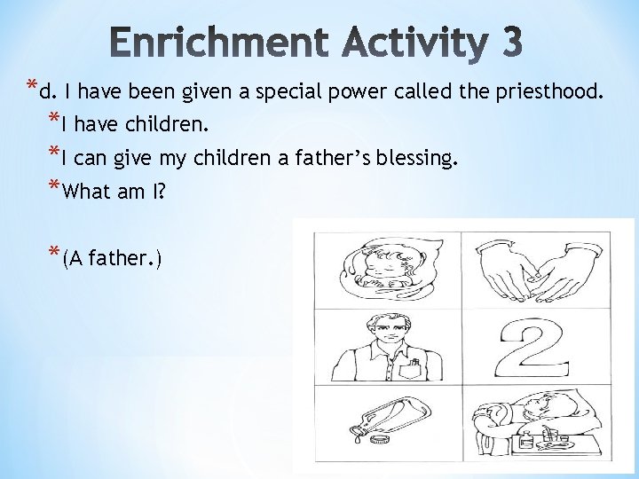*d. I have been given a special power called the priesthood. *I have children.