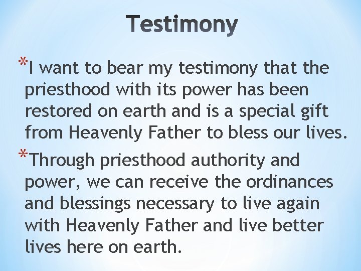 *I want to bear my testimony that the priesthood with its power has been