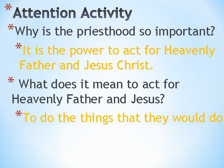 * *Why is the priesthood so important? *It is the power to act for