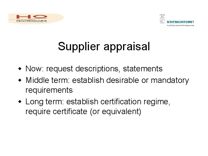 Supplier appraisal w Now: request descriptions, statements w Middle term: establish desirable or mandatory