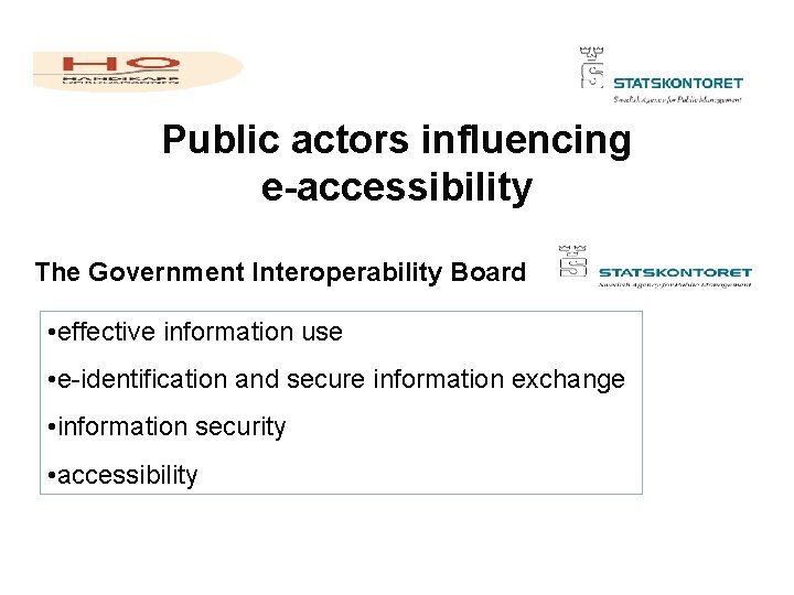 Public actors influencing e-accessibility The Government Interoperability Board • effective information use • e-identification