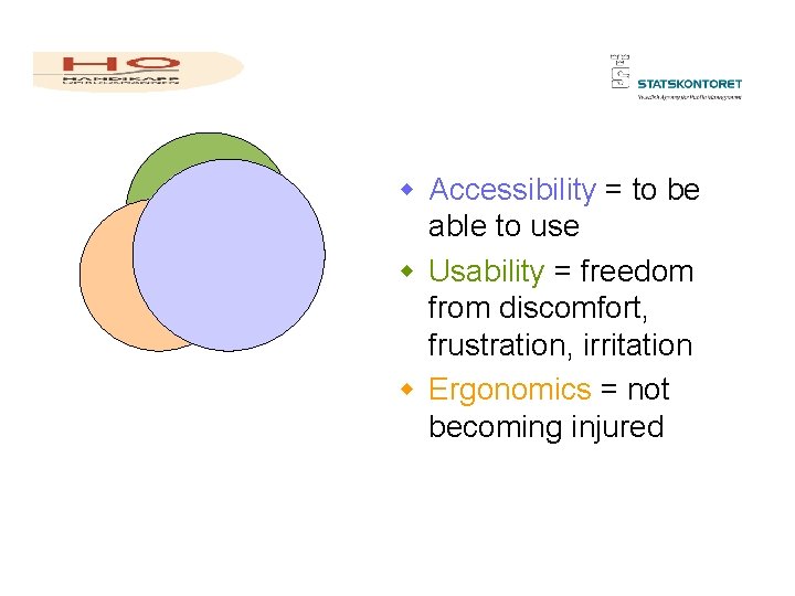 w Accessibility = to be able to use w Usability = freedom from discomfort,