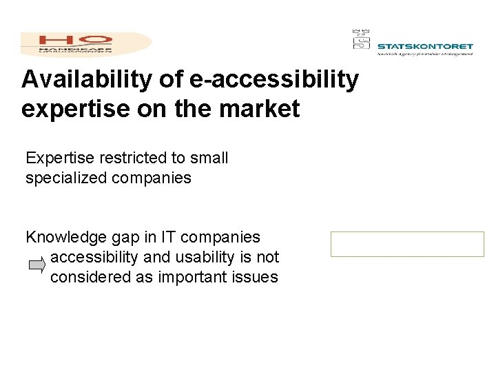 Availability of e-accessibility expertise on the market Expertise restricted to small specialized companies Knowledge