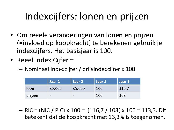 Indexcijfers: lonen en prijzen • Om reeele veranderingen van lonen en prijzen (=invloed op