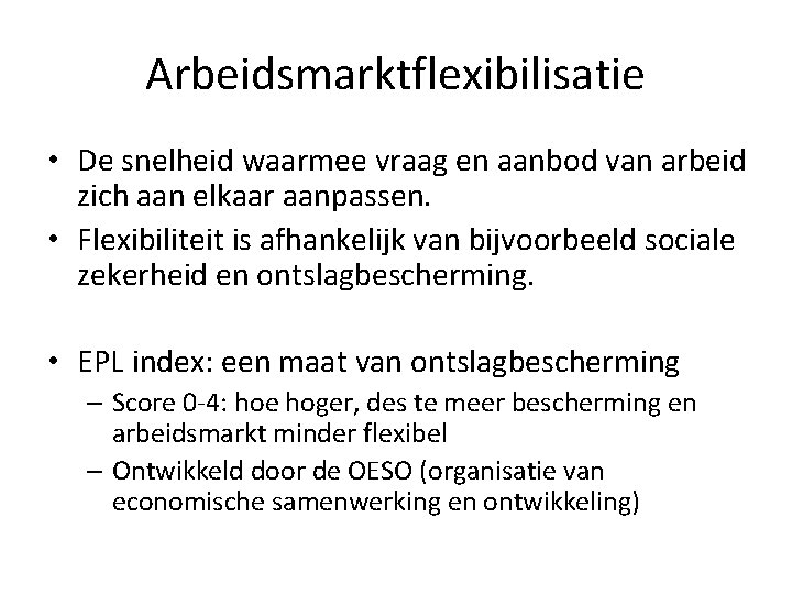 Arbeidsmarktflexibilisatie • De snelheid waarmee vraag en aanbod van arbeid zich aan elkaar aanpassen.