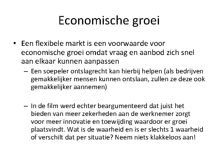 Economische groei • Een flexibele markt is een voorwaarde voor economische groei omdat vraag