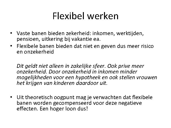 Flexibel werken • Vaste banen bieden zekerheid: inkomen, werktijden, pensioen, uitkering bij vakantie ea.