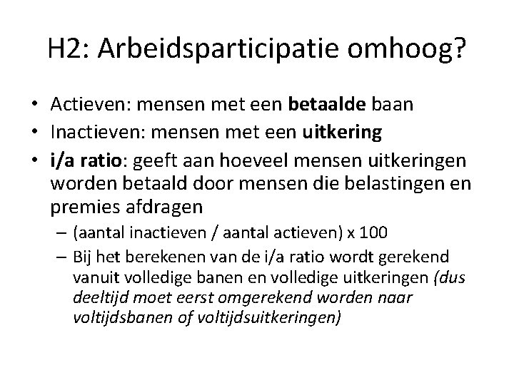 H 2: Arbeidsparticipatie omhoog? • Actieven: mensen met een betaalde baan • Inactieven: mensen