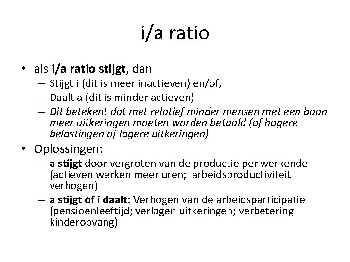 i/a ratio • als i/a ratio stijgt, dan – Stijgt i (dit is meer