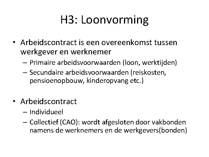 H 3: Loonvorming • Arbeidscontract is een overeenkomst tussen werkgever en werknemer – Primaire