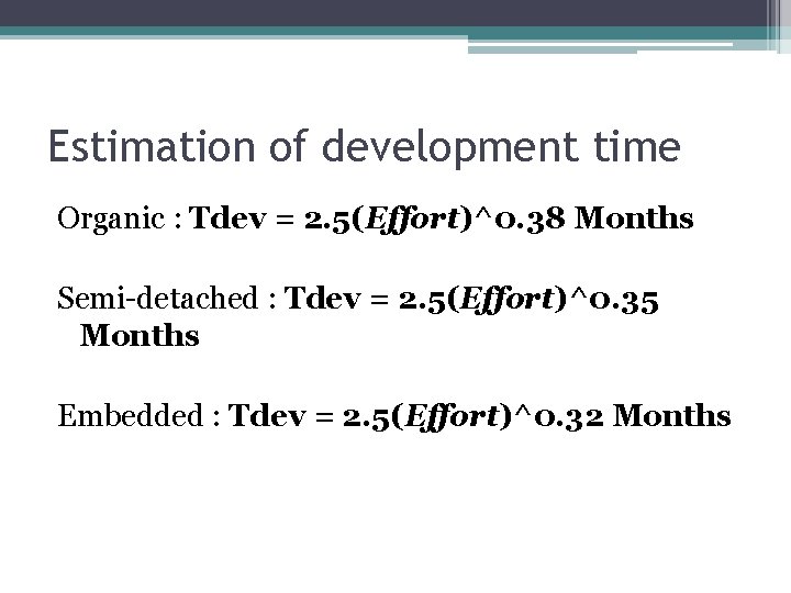 Estimation of development time Organic : Tdev = 2. 5(Effort)^0. 38 Months Semi-detached :