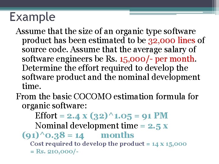 Example Assume that the size of an organic type software product has been estimated
