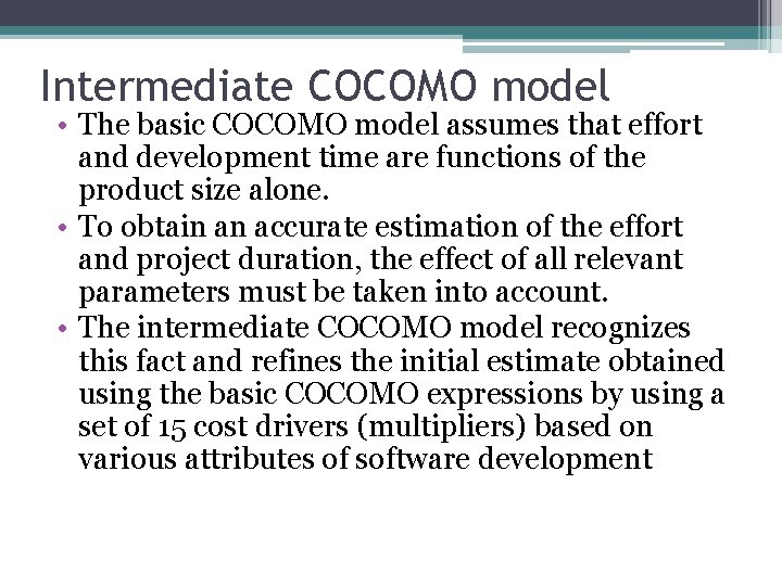Intermediate COCOMO model • The basic COCOMO model assumes that effort and development time