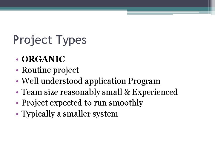 Project Types • • • ORGANIC Routine project Well understood application Program Team size