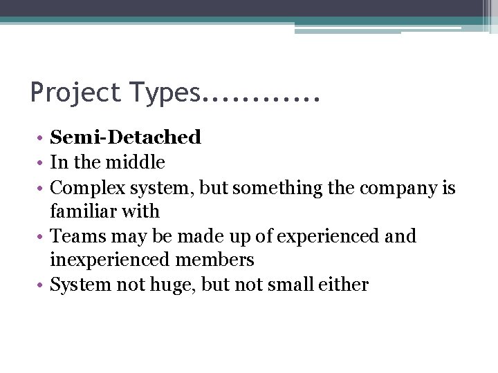 Project Types. . . • Semi-Detached • In the middle • Complex system, but