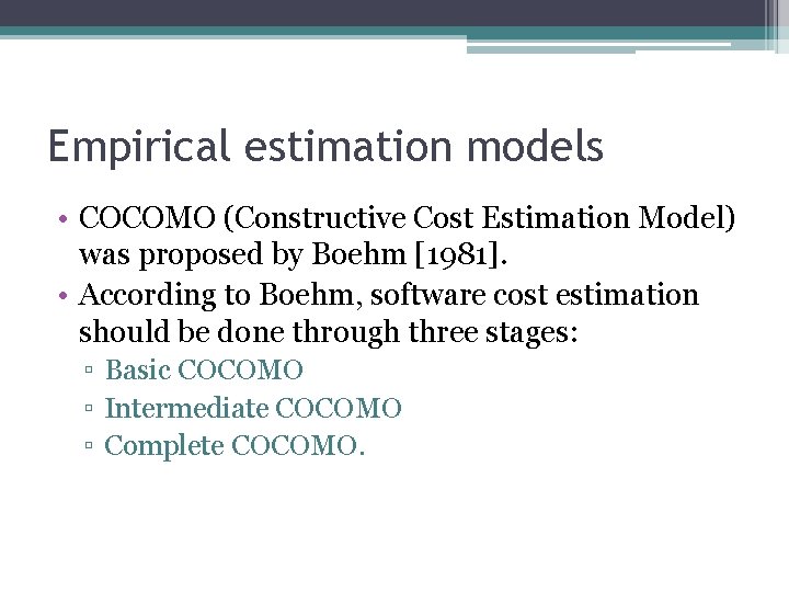 Empirical estimation models • COCOMO (Constructive Cost Estimation Model) was proposed by Boehm [1981].