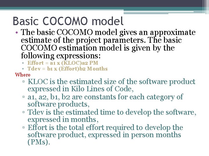 Basic COCOMO model • The basic COCOMO model gives an approximate estimate of the