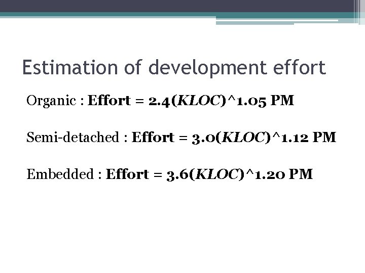 Estimation of development effort Organic : Effort = 2. 4(KLOC)^1. 05 PM Semi-detached :